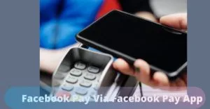 Facebook Pay Via Facebook Pay App 