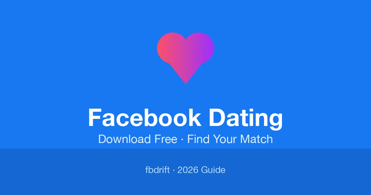 Facebook Dating App Download 2026 (Facebook Dating Free Home)
